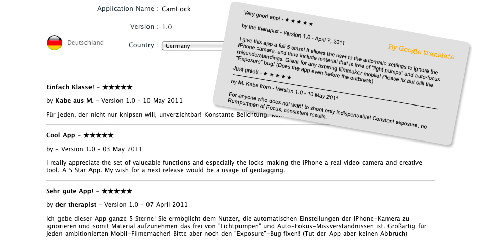 Sehr gute App! - 5 stars
                <br/>by der therapist - Version 1.0 - 07 April 2011
                <br/>Ich gebe dieser App ganze 5 Sterne! Sie ermöglicht dem Nutzer, die automatischen Einstellungen der IPhone-Kamera zu ignorieren und somit Material aufzunehmen das frei von 'Lichtpumpen' und Auto-Fokus-Missverständnissen ist. Großartig für jeden ambitionierten Mobil-Filmemacher! Bitte aber noch den 'Exposure'-Bug fixen! (Tut der App aber keinen Abbruch)
                Einfach Klasse! - 5 stars<br/>
                by Kabe aus M. - Version 1.0 - 10 May 2011<br/>
                Für jeden, der nicht nur knipsen will, unverzichtbar! Konstante Belichtung, kein Rumpumpen des Focus, konstante Ergebnisse.<br/>
                Cool App - 5 stars<br/>
                by - Version 1.0 - 03 May 2011<br/>
                I really appreciate the set of valueable functions and especially the locks making the iPhone a real video camera and creative tool. A 5 Star App. My wish for a next release would be a usage of geotagging.<br/>
                